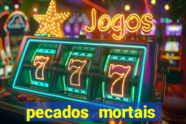 pecados mortais para confessar